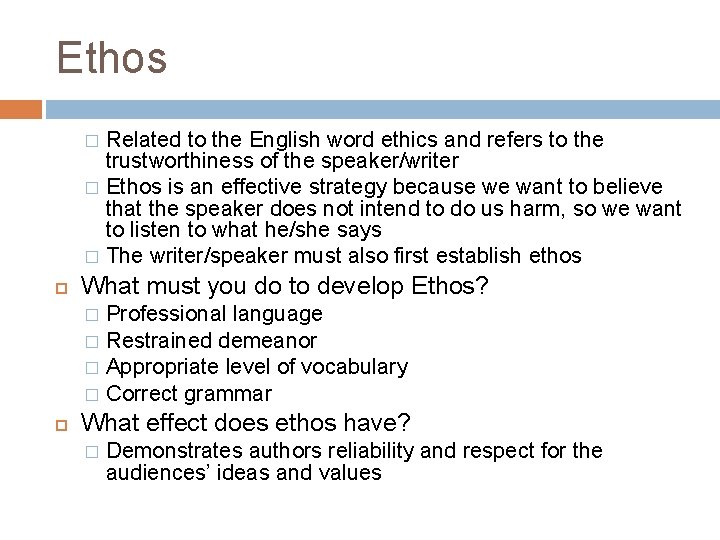 Ethos Related to the English word ethics and refers to the trustworthiness of the