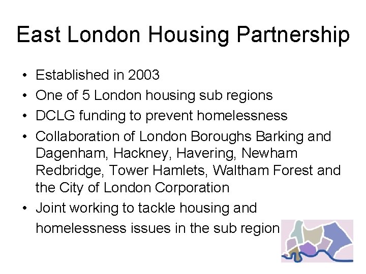 East London Housing Partnership • • Established in 2003 One of 5 London housing