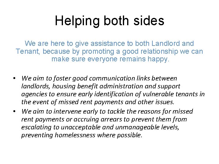 Helping both sides We are here to give assistance to both Landlord and Tenant,