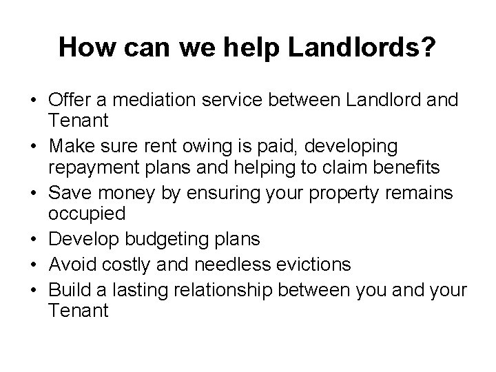 How can we help Landlords? • Offer a mediation service between Landlord and Tenant