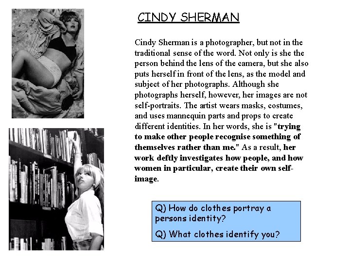 CINDY SHERMAN Cindy Sherman is a photographer, but not in the traditional sense of