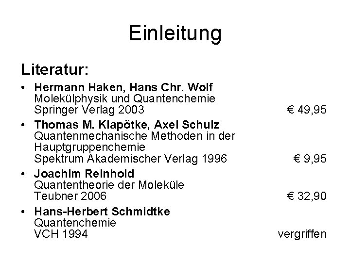 Einleitung Literatur: • Hermann Haken, Hans Chr. Wolf Molekülphysik und Quantenchemie Springer Verlag 2003