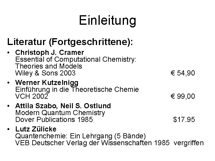 Einleitung Literatur (Fortgeschrittene): • Christoph J. Cramer Essential of Computational Chemistry: Theories and Models