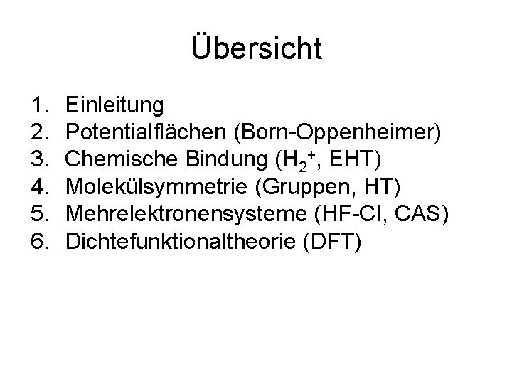 Übersicht 1. 2. 3. 4. 5. 6. Einleitung Potentialflächen (Born-Oppenheimer) Chemische Bindung (H 2+,