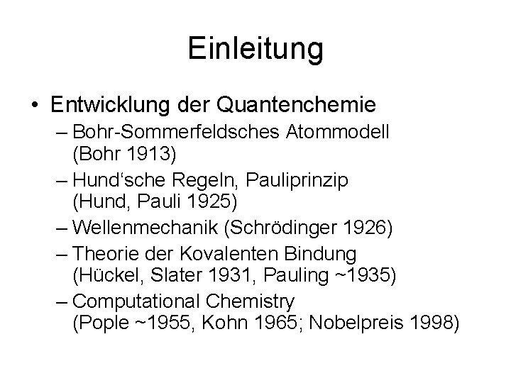 Einleitung • Entwicklung der Quantenchemie – Bohr-Sommerfeldsches Atommodell (Bohr 1913) – Hund‘sche Regeln, Pauliprinzip