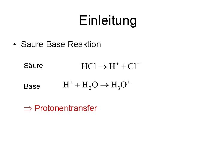 Einleitung • Säure-Base Reaktion Säure Base Protonentransfer 