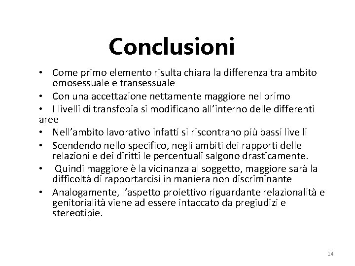 Conclusioni • Come primo elemento risulta chiara la differenza tra ambito omosessuale e transessuale