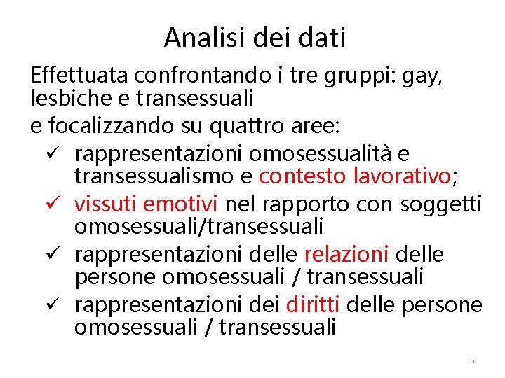 Analisi dei dati Effettuata confrontando i tre gruppi: gay, lesbiche e transessuali e focalizzando