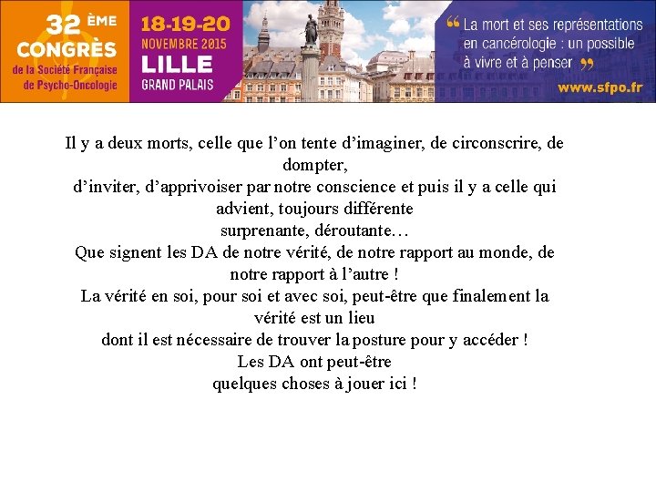 Il y a deux morts, celle que l’on tente d’imaginer, de circonscrire, de dompter,