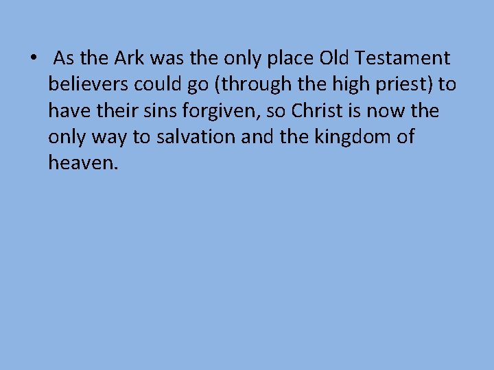  • As the Ark was the only place Old Testament believers could go