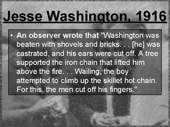 Jesse Washington, 1916 • An observer wrote that "Washington was beaten with shovels and