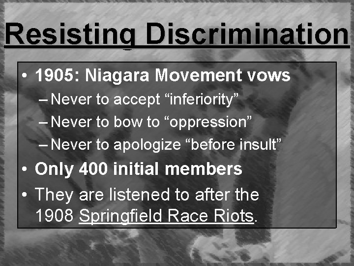 Resisting Discrimination • 1905: Niagara Movement vows – Never to accept “inferiority” – Never