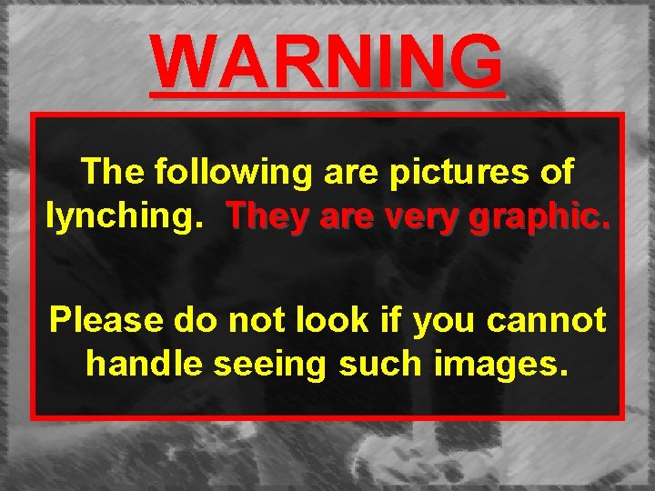 WARNING The following are pictures of lynching. They are very graphic. Please do not