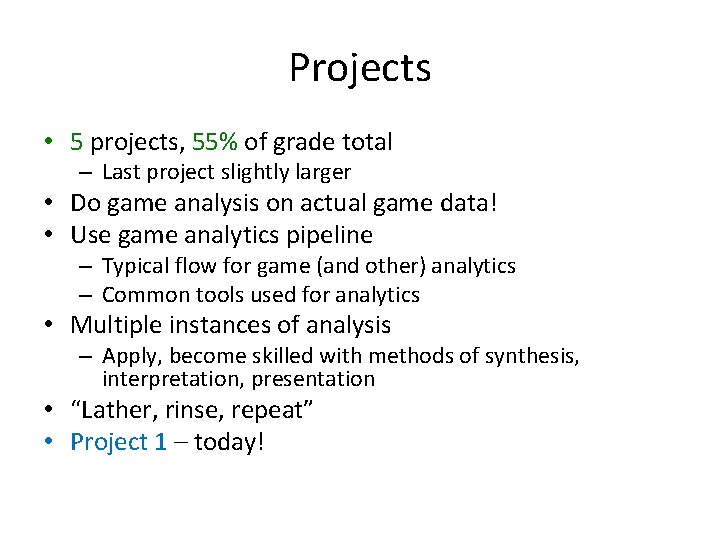 Projects • 5 projects, 55% of grade total – Last project slightly larger •