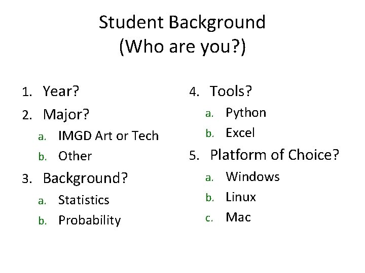 Student Background (Who are you? ) 1. Year? 2. Major? a. IMGD Art or