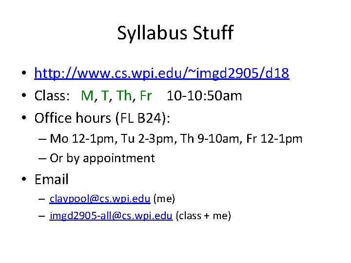 Syllabus Stuff • http: //www. cs. wpi. edu/~imgd 2905/d 18 • Class: M, T,