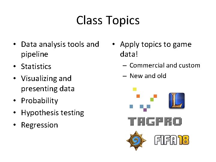 Class Topics • Data analysis tools and pipeline • Statistics • Visualizing and presenting