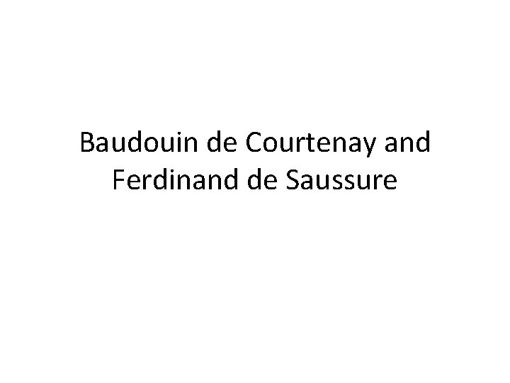 Baudouin de Courtenay and Ferdinand de Saussure 