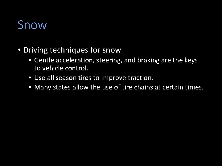 Snow • Driving techniques for snow • Gentle acceleration, steering, and braking are the