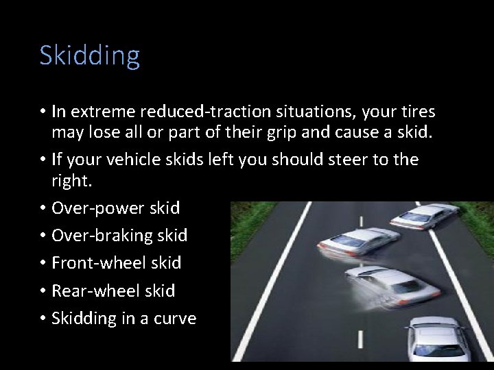 Skidding • In extreme reduced-traction situations, your tires may lose all or part of