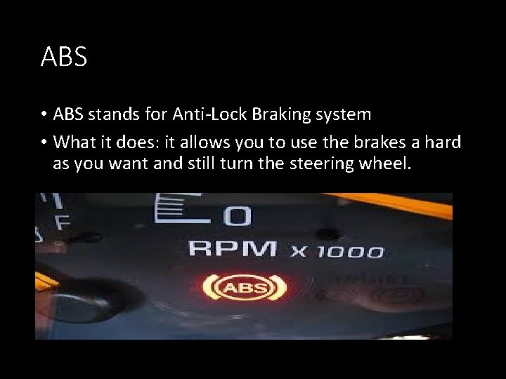 ABS • ABS stands for Anti-Lock Braking system • What it does: it allows