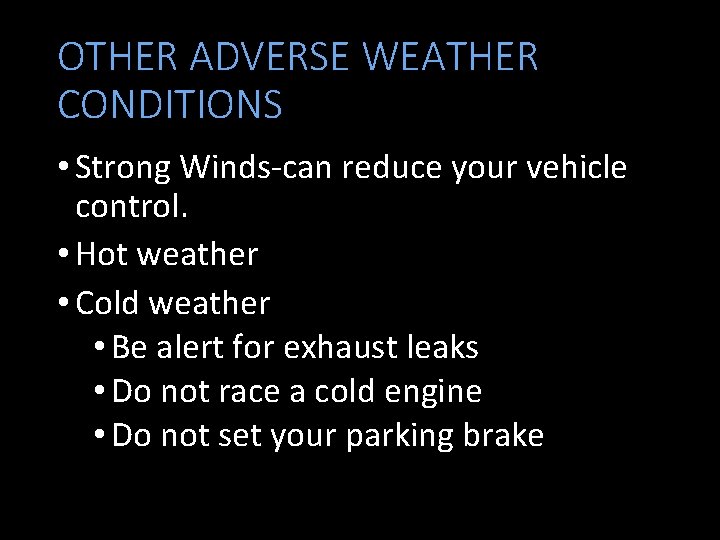 OTHER ADVERSE WEATHER CONDITIONS • Strong Winds-can reduce your vehicle control. • Hot weather