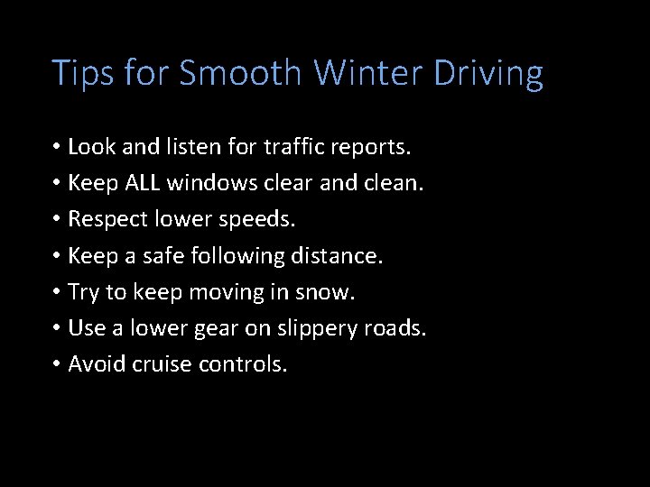 Tips for Smooth Winter Driving • Look and listen for traffic reports. • Keep