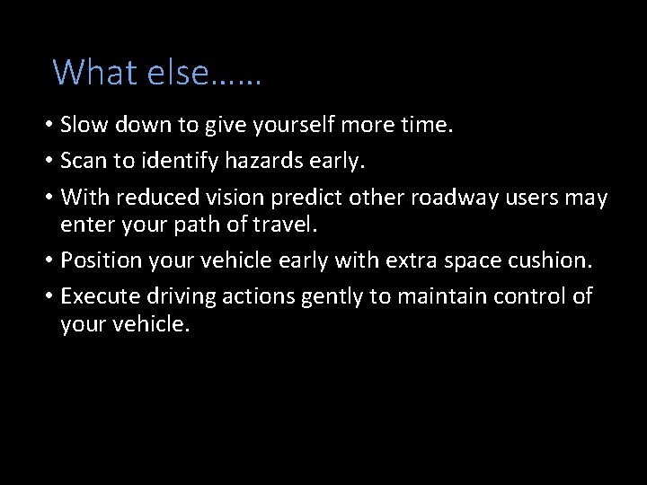 What else…… • Slow down to give yourself more time. • Scan to identify