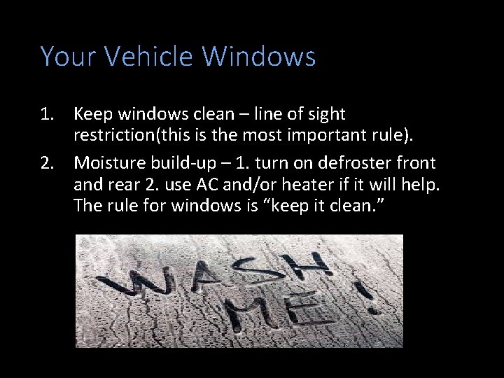 Your Vehicle Windows 1. Keep windows clean – line of sight restriction(this is the