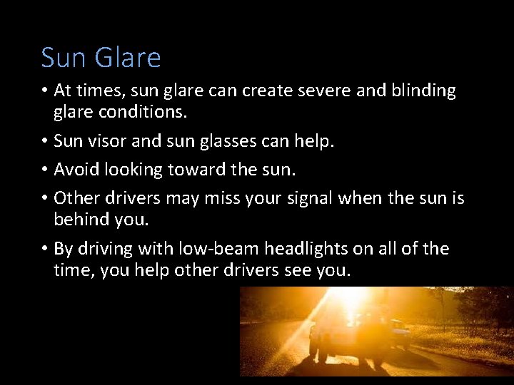 Sun Glare • At times, sun glare can create severe and blinding glare conditions.