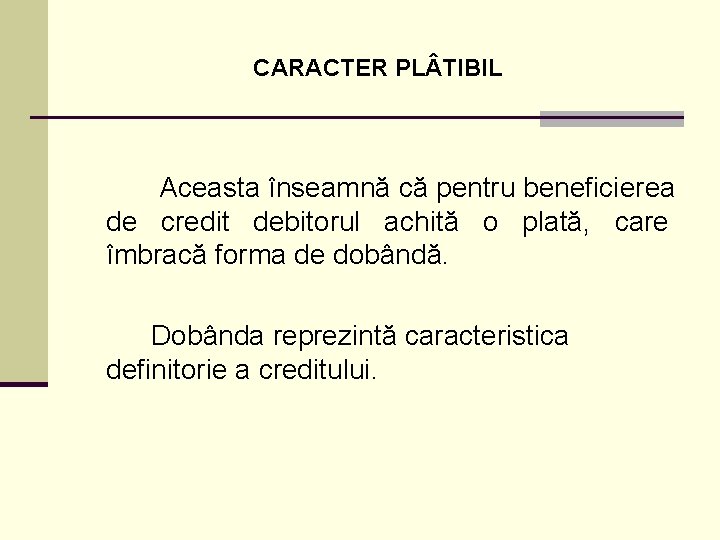 CARACTER PL TIBIL Aceasta înseamnă că pentru beneficierea de credit debitorul achită o plată,