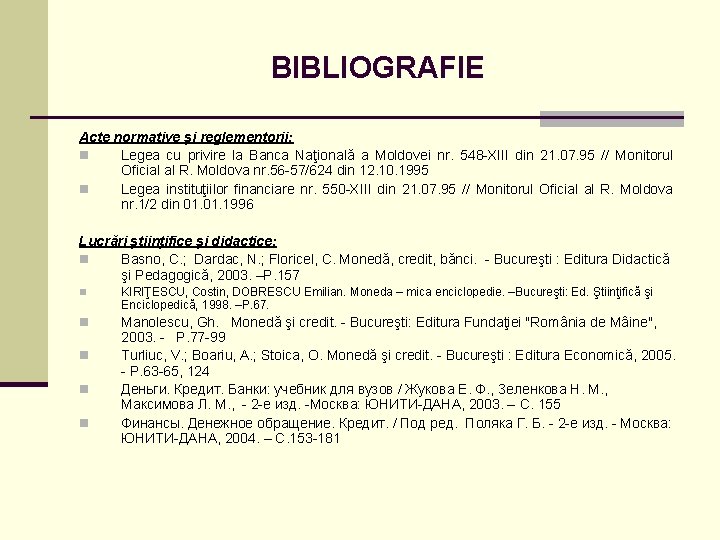BIBLIOGRAFIE Acte normative şi reglementorii: n Legea cu privire la Banca Naţională a Moldovei