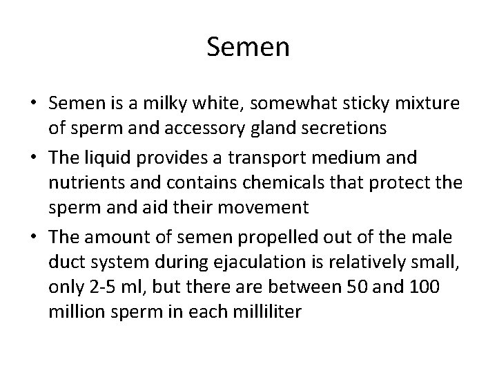 Semen • Semen is a milky white, somewhat sticky mixture of sperm and accessory