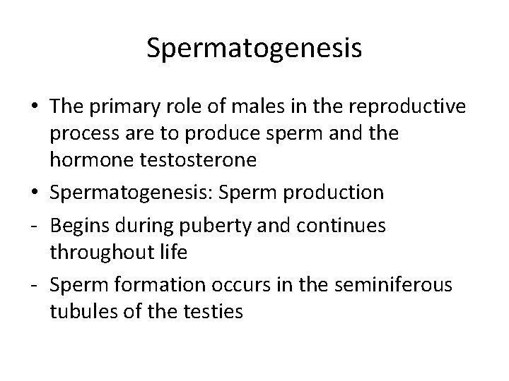 Spermatogenesis • The primary role of males in the reproductive process are to produce