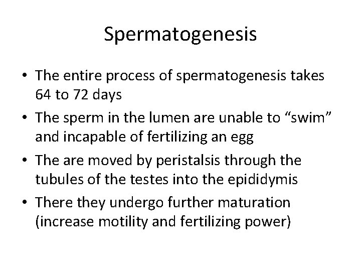 Spermatogenesis • The entire process of spermatogenesis takes 64 to 72 days • The