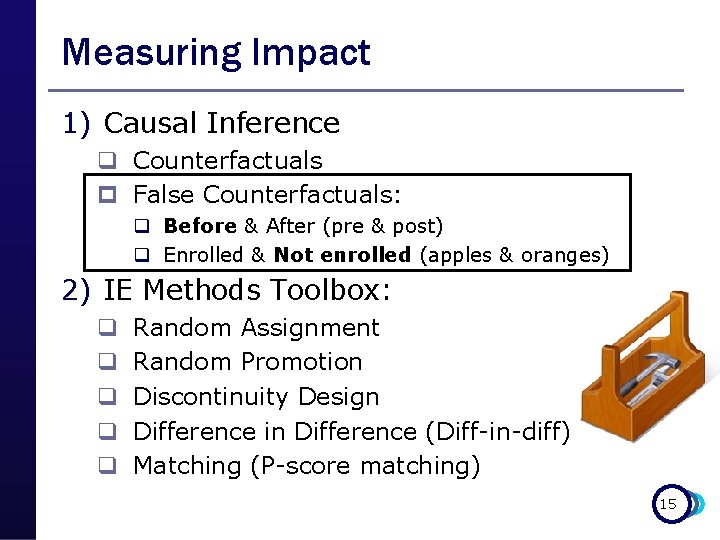 Measuring Impact 1) Causal Inference q Counterfactuals p False Counterfactuals: q Before & After