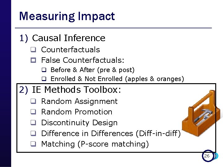 Measuring Impact 1) Causal Inference q Counterfactuals p False Counterfactuals: q Before & After