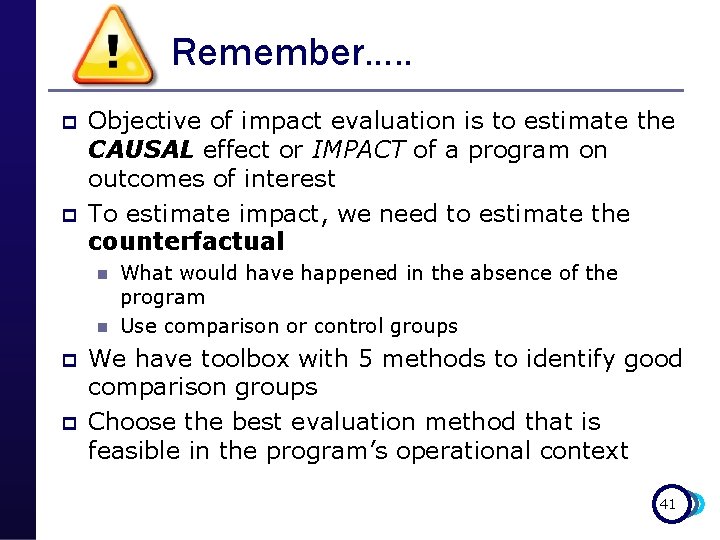 Remember…. . p p Objective of impact evaluation is to estimate the CAUSAL effect