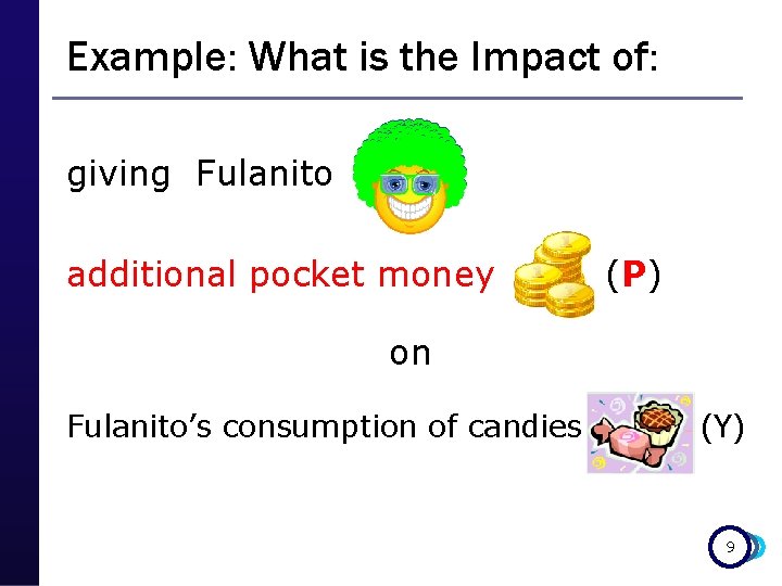 Example: What is the Impact of: giving Fulanito additional pocket money (P) on Fulanito’s