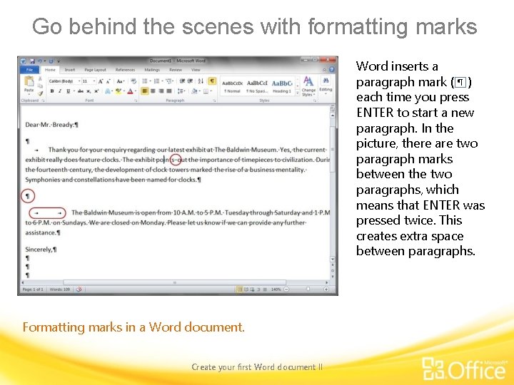 Go behind the scenes with formatting marks Word inserts a paragraph mark ( )