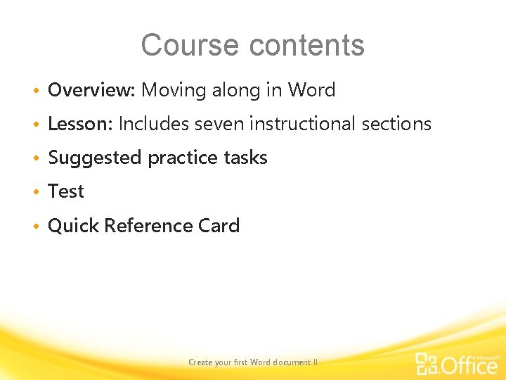 Course contents • Overview: Moving along in Word • Lesson: Includes seven instructional sections