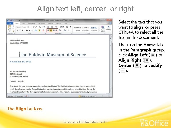 Align text left, center, or right Select the text that you want to align,