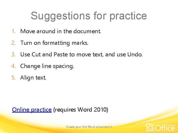 Suggestions for practice 1. Move around in the document. 2. Turn on formatting marks.