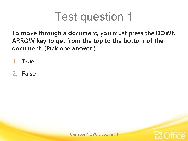 Test question 1 To move through a document, you must press the DOWN ARROW