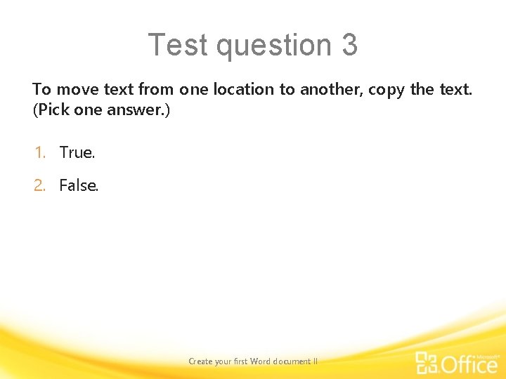 Test question 3 To move text from one location to another, copy the text.