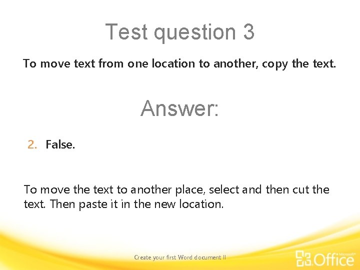 Test question 3 To move text from one location to another, copy the text.