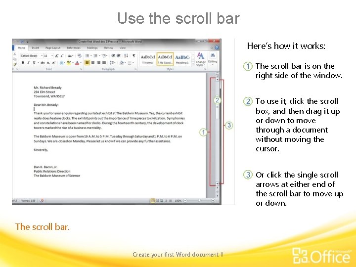 Use the scroll bar Here’s how it works: The scroll bar is on the