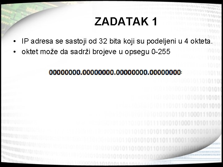 ZADATAK 1 • IP adresa se sastoji od 32 bita koji su podeljeni u