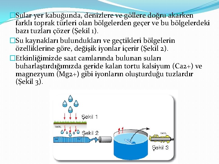 �Sular yer kabuğunda, denizlere ve göllere doğru akarken farklı toprak türleri olan bölgelerden geçer