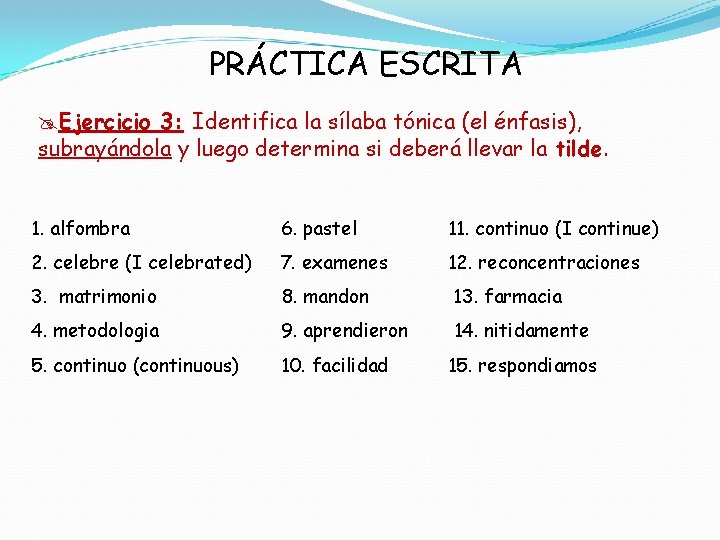 PRÁCTICA ESCRITA Ejercicio 3: Identifica la sílaba tónica (el énfasis), subrayándola y luego determina